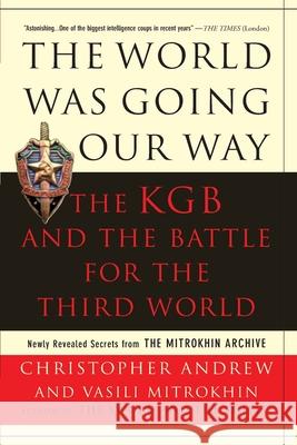 The World Was Going Our Way: The KGB and the Battle for the the Third World: Newly Revealed Secrets from the Mitrokhin Archive Christopher Andrew Vasili Mitrokhin 9780465003136