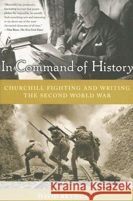 In Command of History: Churchill Fighting and Writing the Second World War David Reynolds 9780465003303