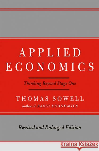 Applied Economics: Thinking Beyond Stage One Thomas Sowell 9780465003457 Basic Books