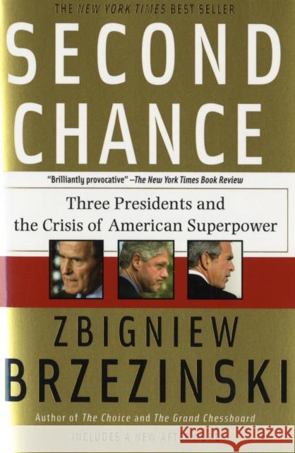 Second Chance: Three Presidents and the Crisis of American Superpower Zbigniew Brzezinski 9780465003556