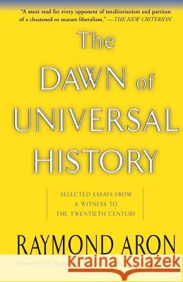 The Dawn of Universal History: Selected Essays from a Witness to the Twentieth Century Raymond Aron 9780465004089 Basic Books