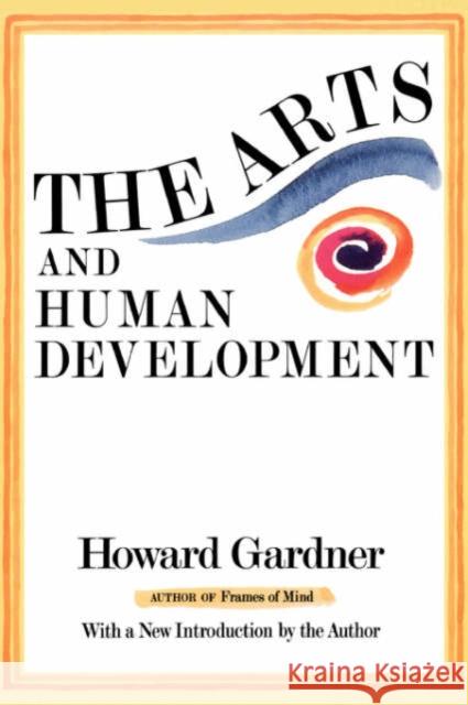 The Arts And Human Development : With A New Introduction By The Author Howard E. Gardner 9780465004409 Basic Books