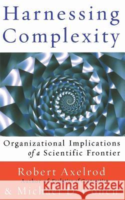 Harnessing Complexity Robert Axelrod Michael D. Cohen 9780465005505