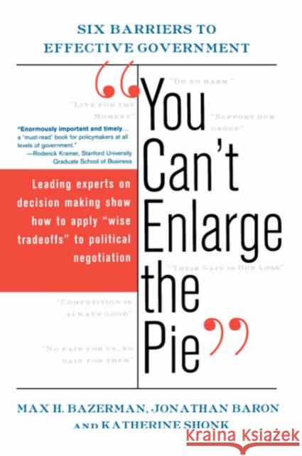 You Can't Enlarge the Pie: Six Barriers to Effective Government Bazerman, Max H. 9780465006328
