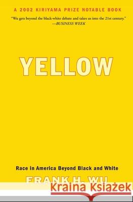 Yellow: Race in America Beyond Black and White Frank H. Wu 9780465006403 Basic Books