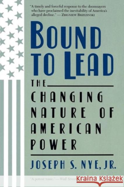 Bound to Lead: The Changing Nature of American Power Joseph S., Jr. Nye 9780465007448 Basic Books