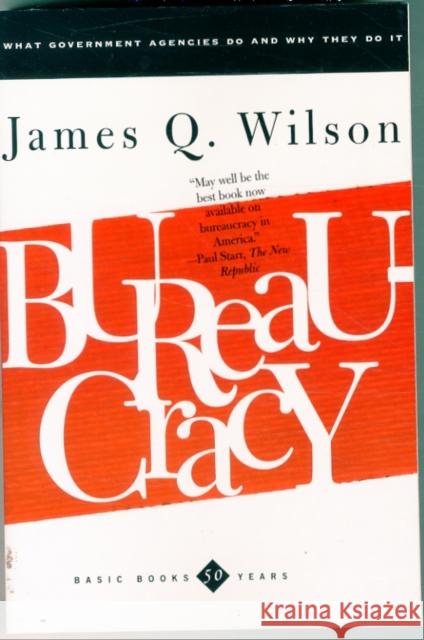 Bureaucracy: What Government Agencies Do And Why They Do It James Wilson 9780465007851 Basic Books