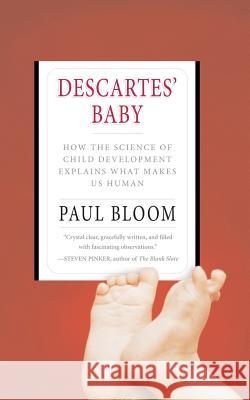 Descartes' Baby: How the Science of Child Development Explains What Makes Us Human Paul Bloom 9780465007868