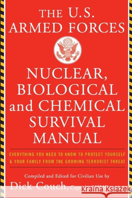 The United States Armed Forces Nuclear, Biological and Chemical Survival Manual: Everything You Need to Know to Protect Yourself and Your Family from Couch, Dick 9780465007974 Basic Books