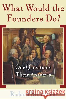 What Would the Founders Do? Richard Brookhiser 9780465008209
