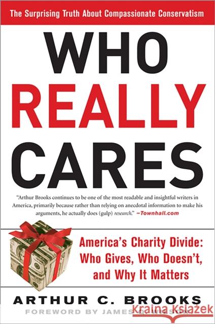 Who Really Cares: The Surprising Truth about Compassionate Conservatism -- America's Charity Divide -- Who Gives, Who Doesn't, and Why I Brooks, Arthur C. 9780465008230