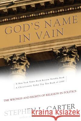 God's Name in Vain: The Wrongs and Rights of Religion in Politics Stephen L. Carter 9780465008872