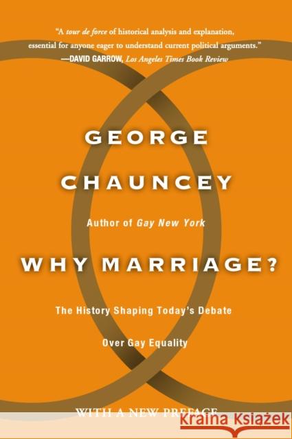 Why Marriage?: The History Shaping Today's Debate Over Gay Equality Chauncey, George 9780465009589 Basic Books