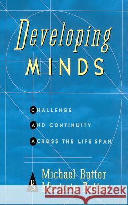 Developing Minds: Challenge and Continuity Across the Lifespan Michael J. Rutter Marjorie Rutter Rutter 9780465010370