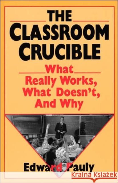 The Classroom Crucible: What Really Works, What Doesn't, and Why Pauly, Edward 9780465011513 Basic Books