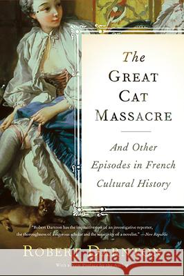 The Great Cat Massacre: And Other Episodes in French Cultural History Robert Darnton 9780465012749 Basic Books