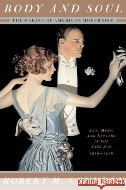 Body and Soul: The Making of American Modernism Robert M. Crunden 9780465014859 Basic Books