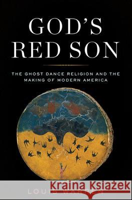 God's Red Son: The Ghost Dance Religion and the Making of Modern America Louis Warren Louis Warren 9780465015023 Basic Books