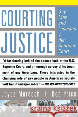 Courting Justice: Gay Men and Lesbians V. the Supreme Court Deb Price Joyce Murdoch 9780465015146 Basic Books