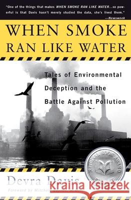 When Smoke Ran Like Water: Tales of Environmental Deception and the Battle Against Pollution Devra Davis 9780465015221 Basic Books