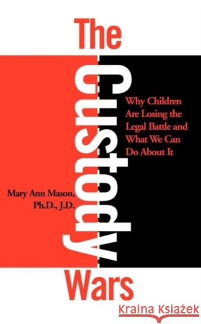 The Custody Wars: Why Children Are Losing The Legal Battle, And What We Can Do About It Mary Ann Mason 9780465015290 Basic Books