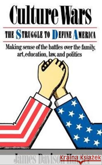 Culture Wars: The Struggle To Control The Family, Art, Education, Law, And Politics In America Hunter, James Davison 9780465015344