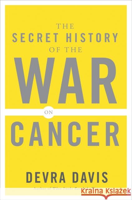 The Secret History of the War on Cancer Devra Davis 9780465015689 THE PERSEUS BOOKS GROUP