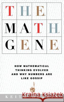 The Math Gene: How Mathematical Thinking Evolved and Why Numbers Are Like Gossip Devlin, Keith 9780465016198 Basic Books