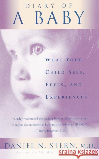 Diary of a Baby: What Your Child Sees, Feels, and Experiences Stern, Daniel N. 9780465016402 Basic Books