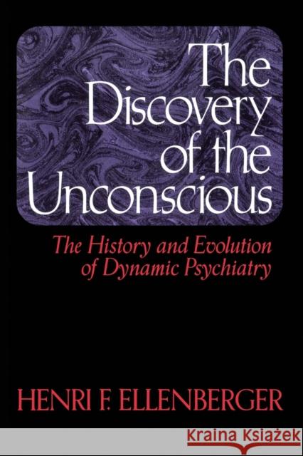 The Discovery of the Unconscious: The History and Evolution of Dynamic Psychiatry Ellenberger, Henri F. 9780465016730 Basic Books