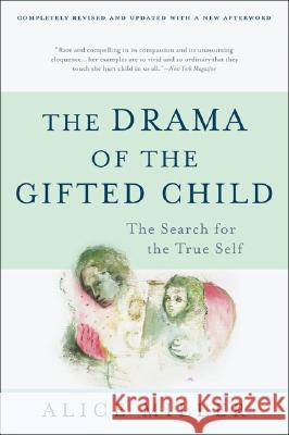 The Drama of the Gifted Child: The Search for the True Self Miller, Alice 9780465016907 Basic Books