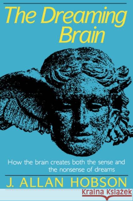 Dreaming Brain: How the Brain Create Both the Sense and the Nonsense of Dreams Hobson, J. Allan 9780465017027