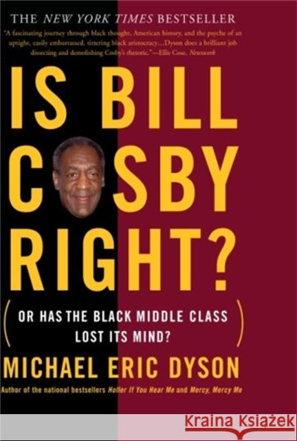 Is Bill Cosby Right?: Or Has the Black Middle Class Lost Its Mind? Dyson, Michael Eric 9780465017201 Perseus Books Group