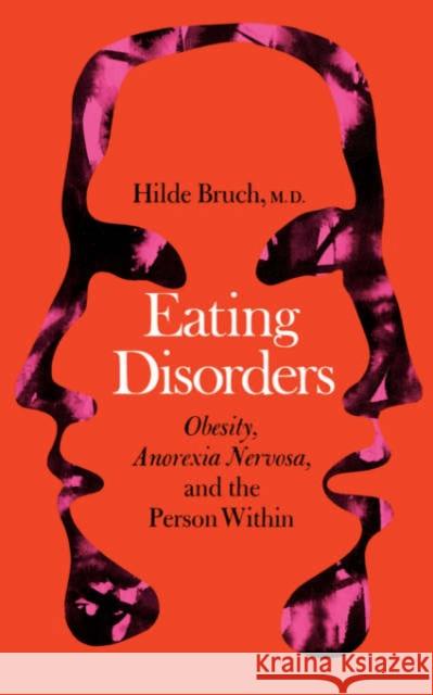 Eating Disorders: Obesity, Anorexia Nervosa, and the Person Within Bruch, Hilde 9780465017829 Basic Books