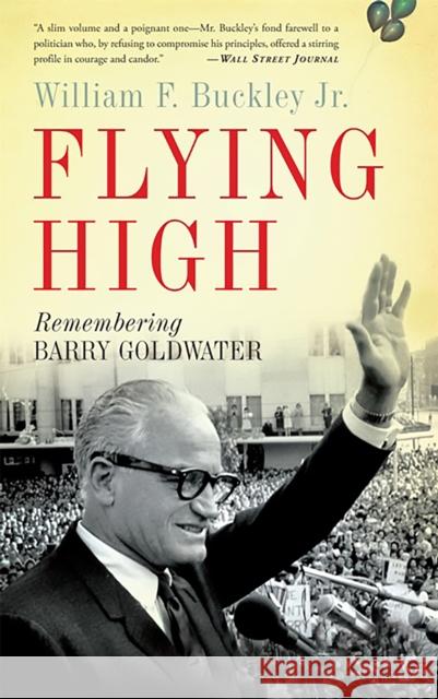 Flying High: Remembering Barry Goldwater Buckley, William F., Jr. 9780465018055