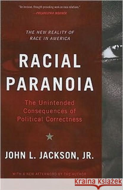Racial Paranoia: The Unintended Consequences of Political Correctness: The New Reality of Race in America Jackson, John L., Jr. 9780465018130 Basic Books