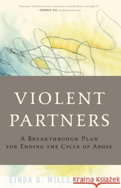 Violent Partners: A Breakthrough Plan for Ending the Cycle of Abuse Mills, Linda G. 9780465018246 Basic Books