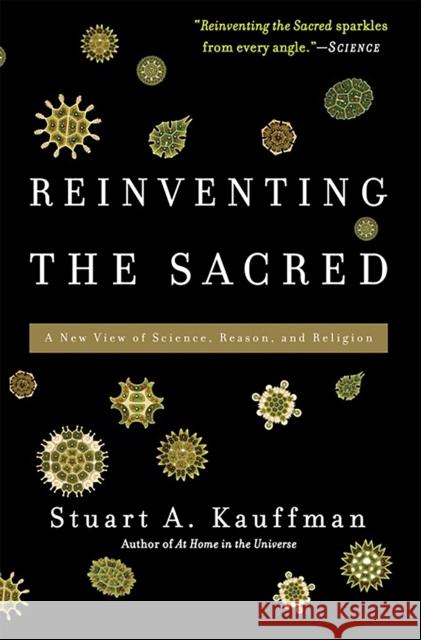 Reinventing the Sacred: A New View of Science, Reason, and Religion Kauffman, Stuart a. 9780465018888 Basic Books