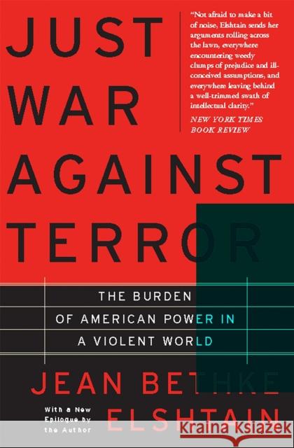 Just War Against Terror: The Burden of American Power in a Violent World Elshtain, Jean 9780465019113 Basic Books