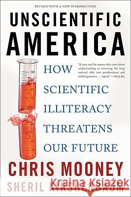 Unscientific America: How Scientific Illiteracy Threatens Our Future Chris Mooney Sheril Kirshenbaum 9780465019175 Basic Books