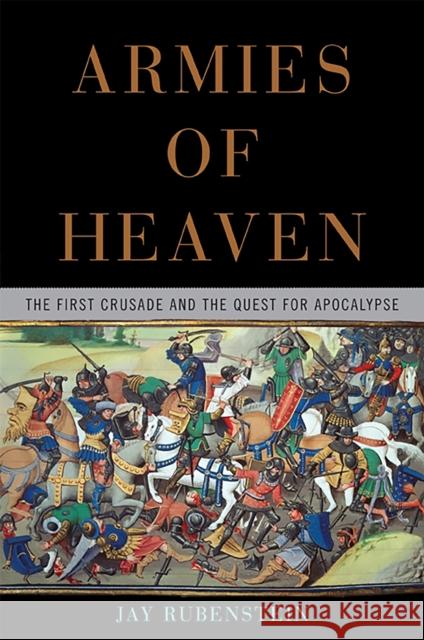 Armies of Heaven: The First Crusade and the Quest for Apocalypse Jay Rubenstein 9780465019298 Basic Books