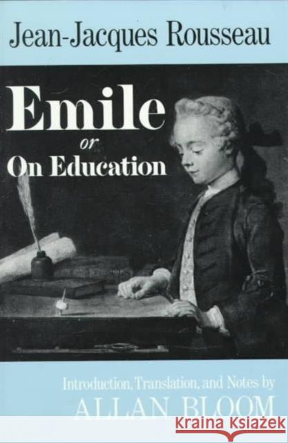 Emile: Or on Education Rousseau, Jean-Jacques 9780465019311 Basic Books