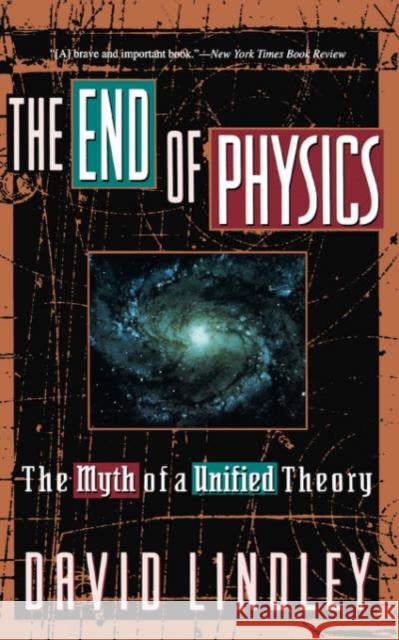 The End of Physics: The Myth of a Unified Theory David Lindley 9780465019762 Basic Books