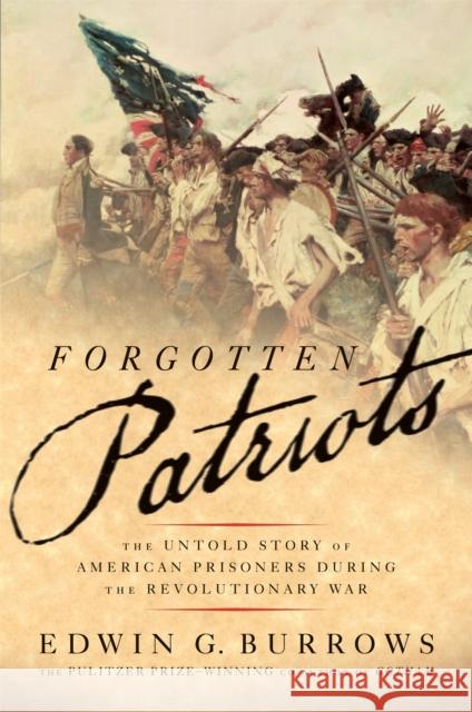 Forgotten Patriots: The Untold Story of American Prisoners During the Revolutionary War Burrows, Edwin G. 9780465020300 Basic Books