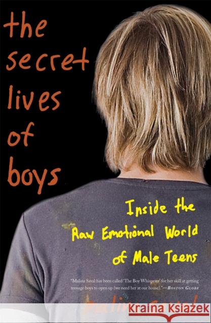 The Secret Lives of Boys: Inside the Raw Emotional World of Male Teens Malina Saval 9780465020324 Basic Books