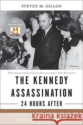 The Kennedy Assassination--24 Hours After: Lyndon B. Johnson's Pivotal First Day as President Gillon, Steven M. 9780465020362 Basic Books