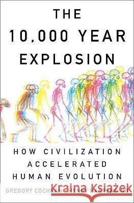 The 10,000 Year Explosion: How Civilization Accelerated Human Evolution Gregory Cochran, Henry Harpending 9780465020423 Basic Books