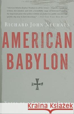 American Babylon: Notes of a Christian Exile Richard John Neuhaus 9780465020713 Basic Books