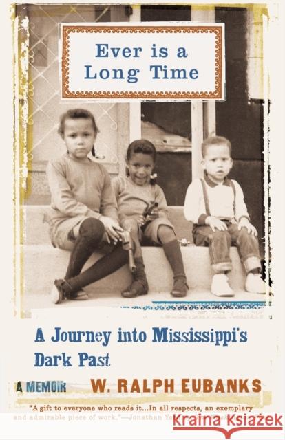 Ever Is a Long Time: A Journey Into Mississippi's Dark Past a Memoir Ralph Eubanks W. Ralph Eubanks 9780465021055