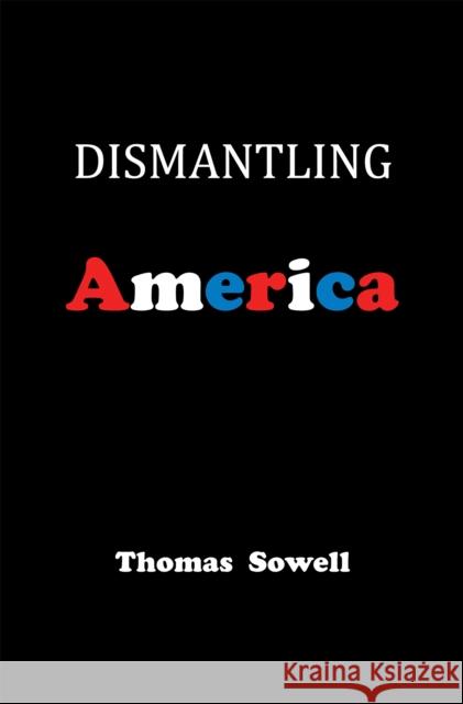 Dismantling America: And Other Controversial Essays Thomas Sowell 9780465022519 Basic Books